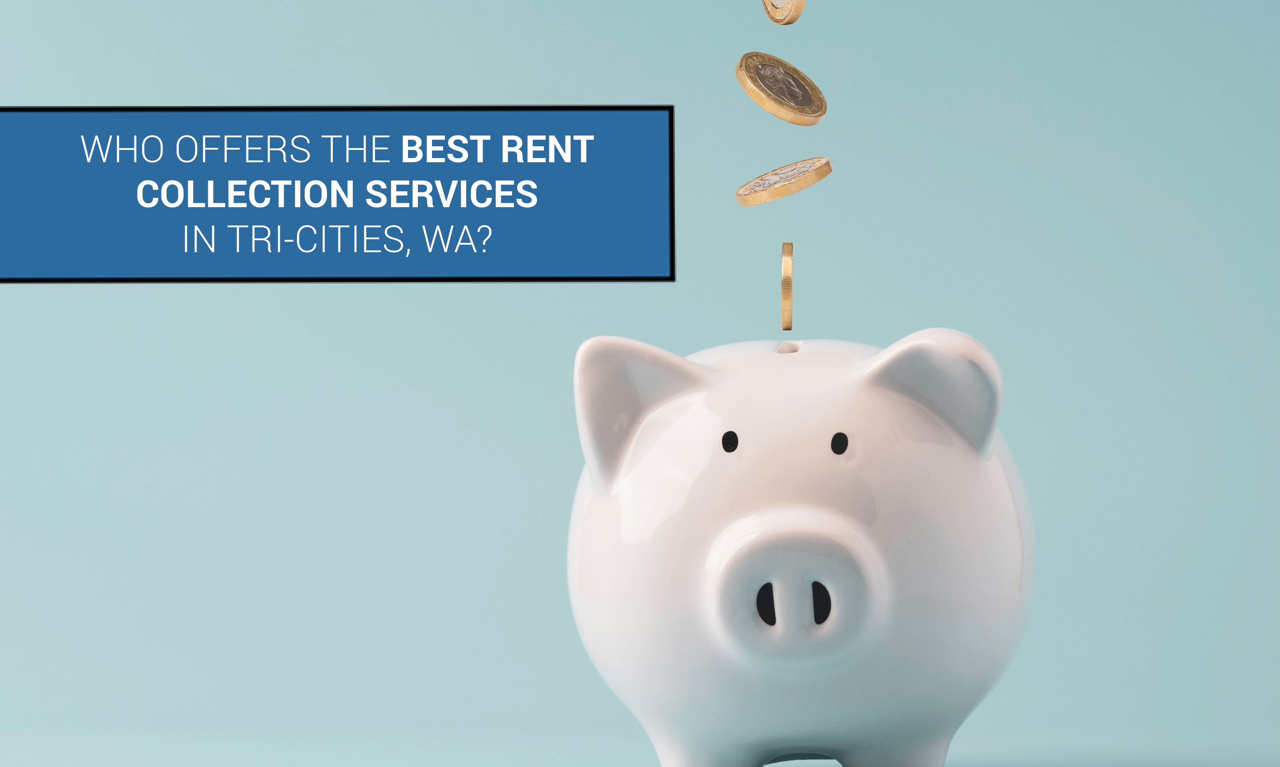 Who Offers the Best Rent Collection Services in Tri-Cities, WA?